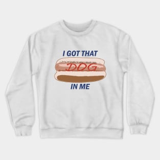 I Got That Dog In Me Crewneck Sweatshirt